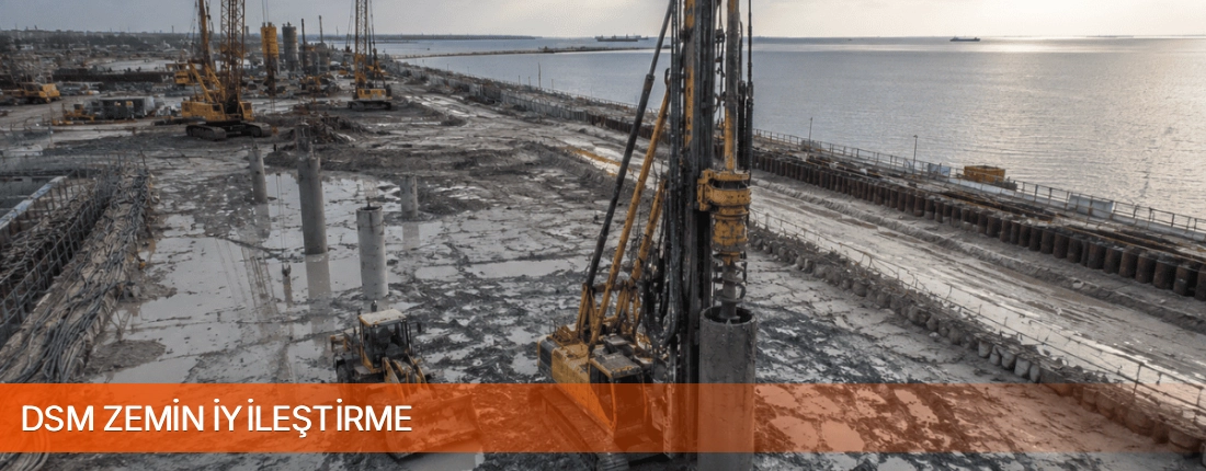 DSM Zemin İyileştirme Deep Soil Mixing